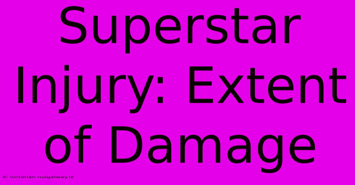 Superstar Injury: Extent Of Damage