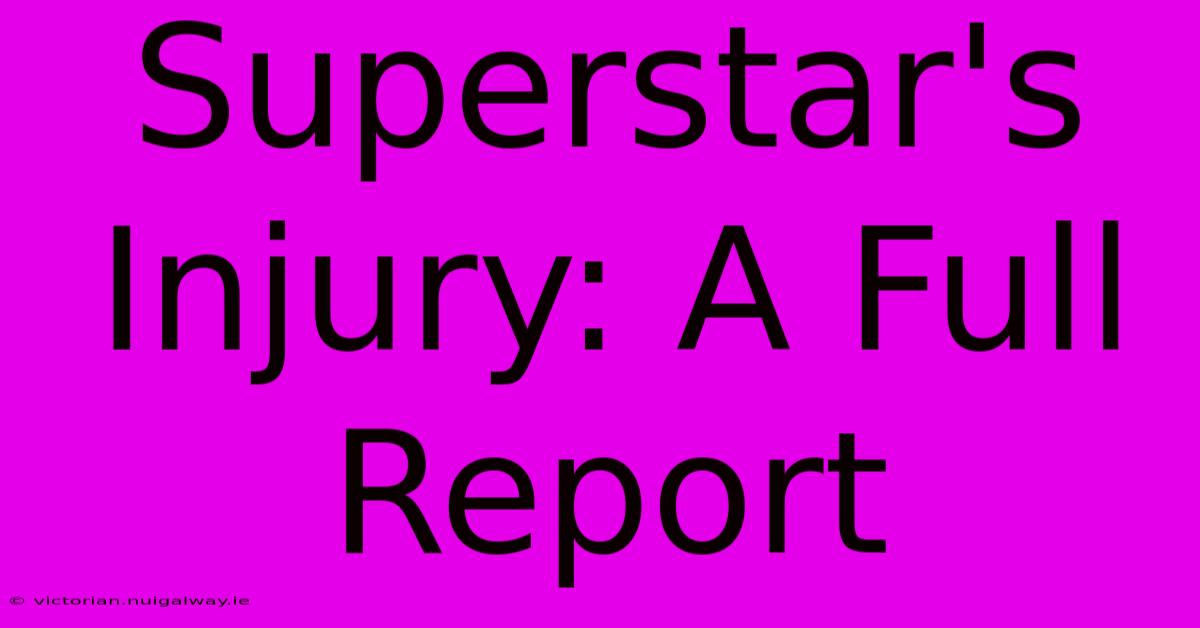 Superstar's Injury: A Full Report