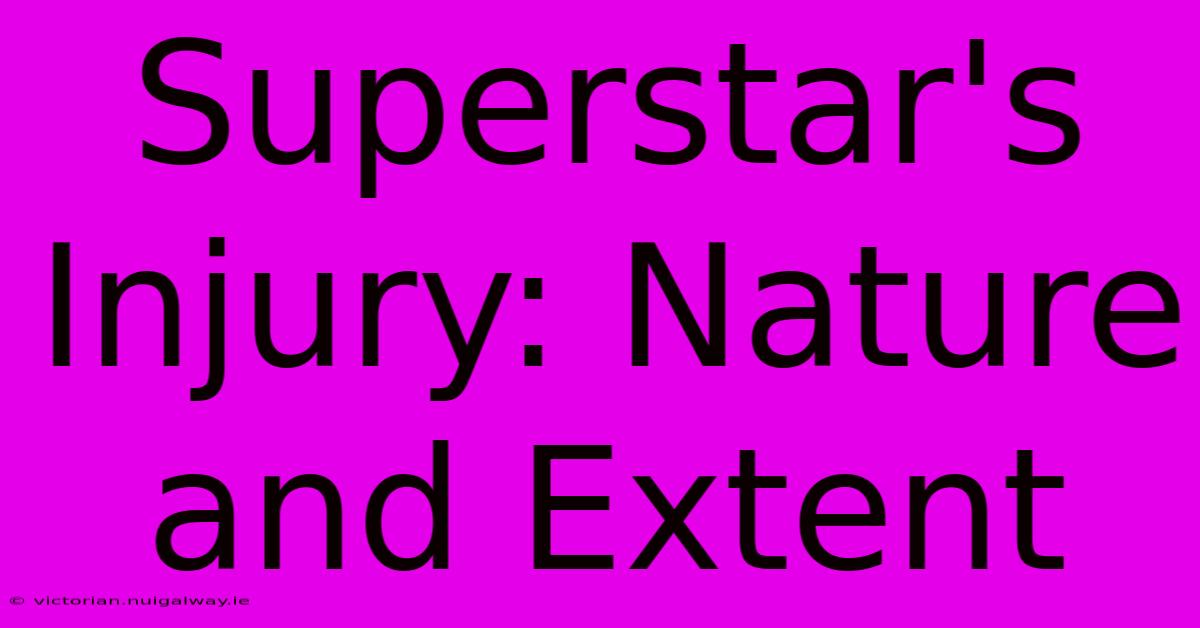 Superstar's Injury: Nature And Extent