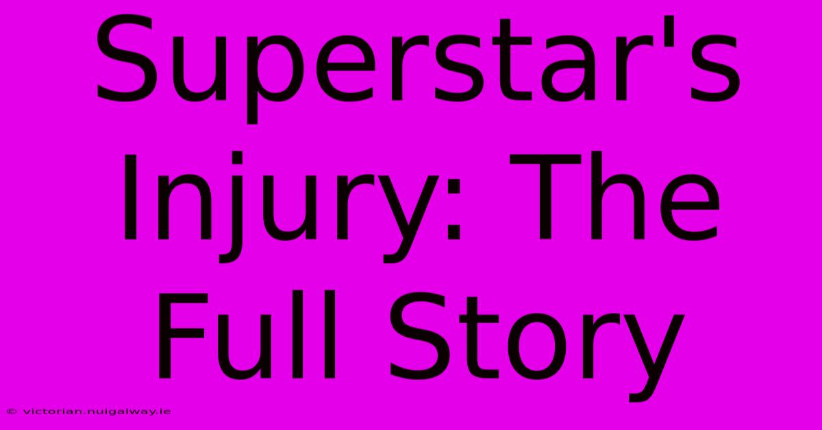 Superstar's Injury: The Full Story