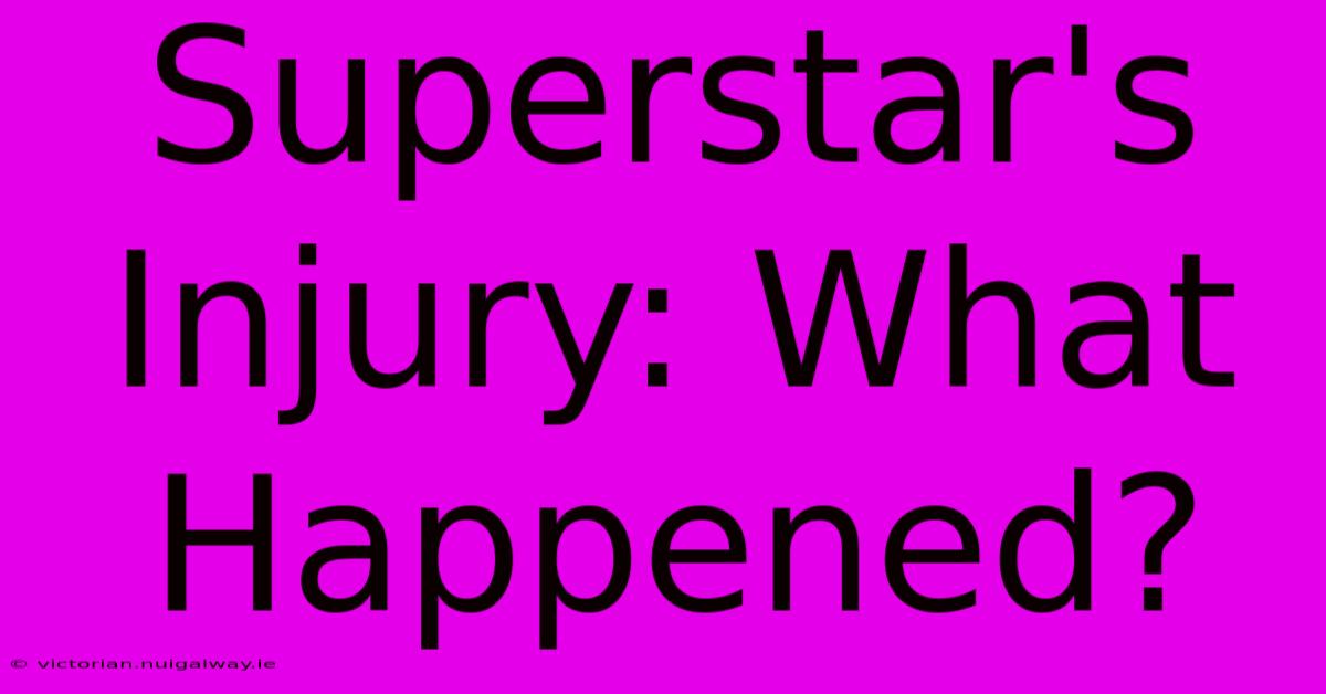 Superstar's Injury: What Happened?