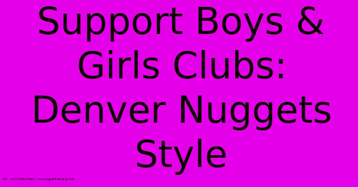 Support Boys & Girls Clubs: Denver Nuggets Style