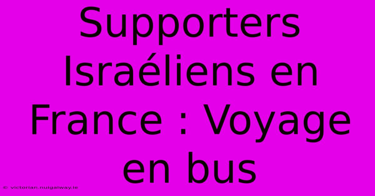 Supporters Israéliens En France : Voyage En Bus