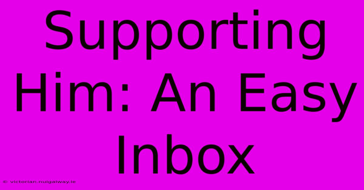 Supporting Him: An Easy Inbox