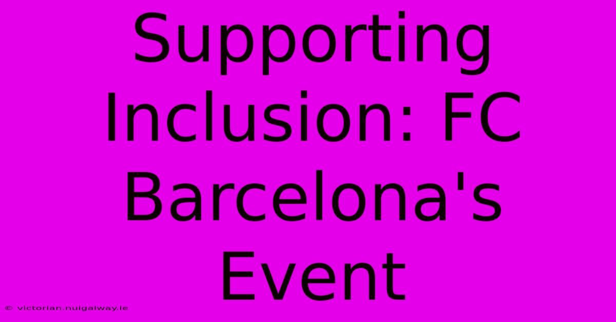 Supporting Inclusion: FC Barcelona's Event