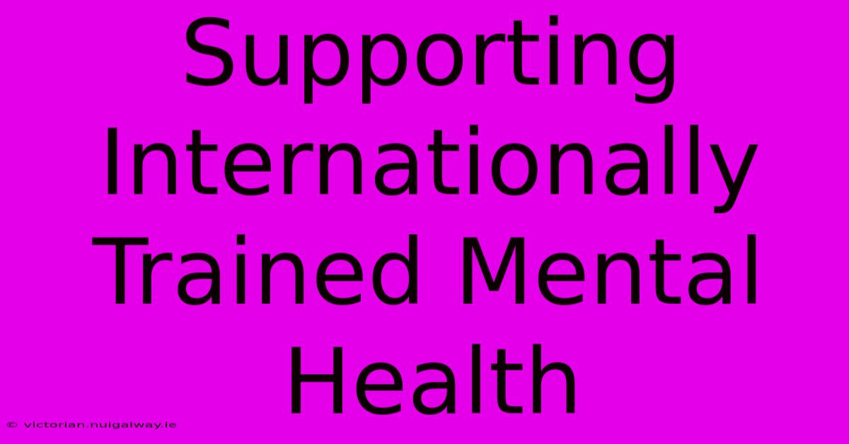 Supporting Internationally Trained Mental Health