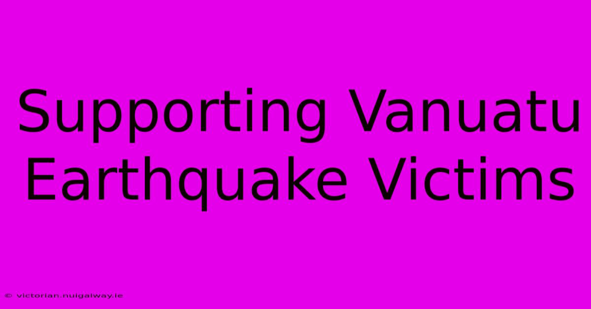 Supporting Vanuatu Earthquake Victims