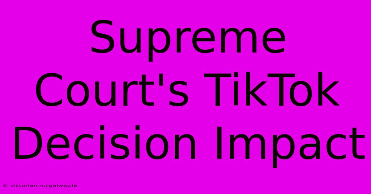 Supreme Court's TikTok Decision Impact