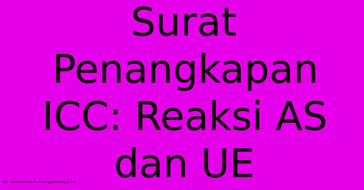 Surat Penangkapan ICC: Reaksi AS Dan UE