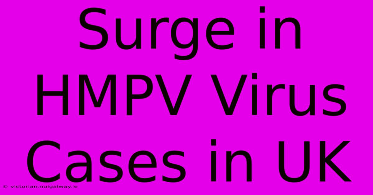 Surge In HMPV Virus Cases In UK