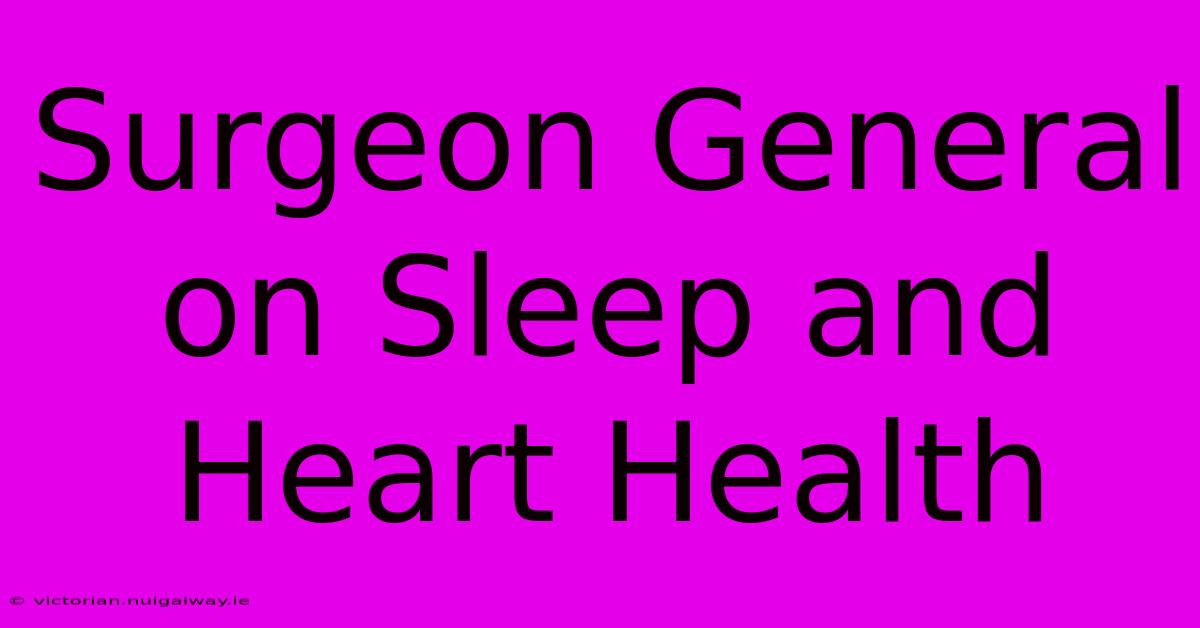 Surgeon General On Sleep And Heart Health