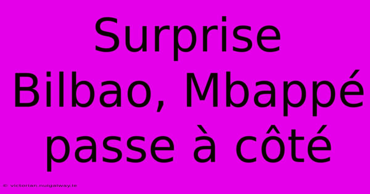 Surprise Bilbao, Mbappé Passe À Côté