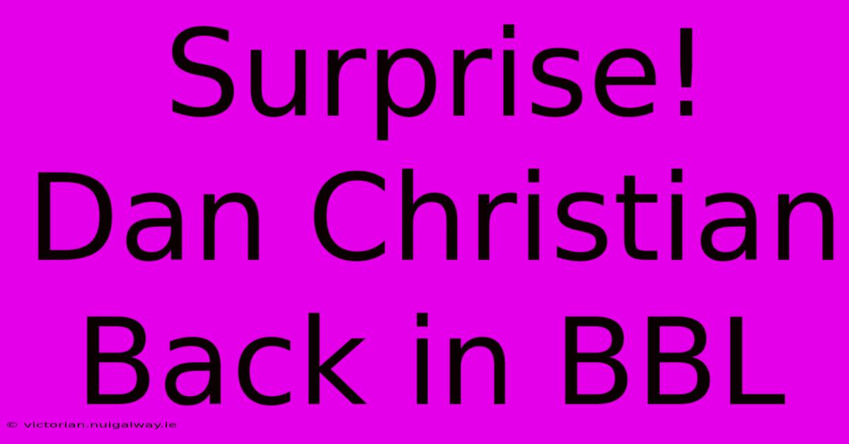 Surprise! Dan Christian Back In BBL