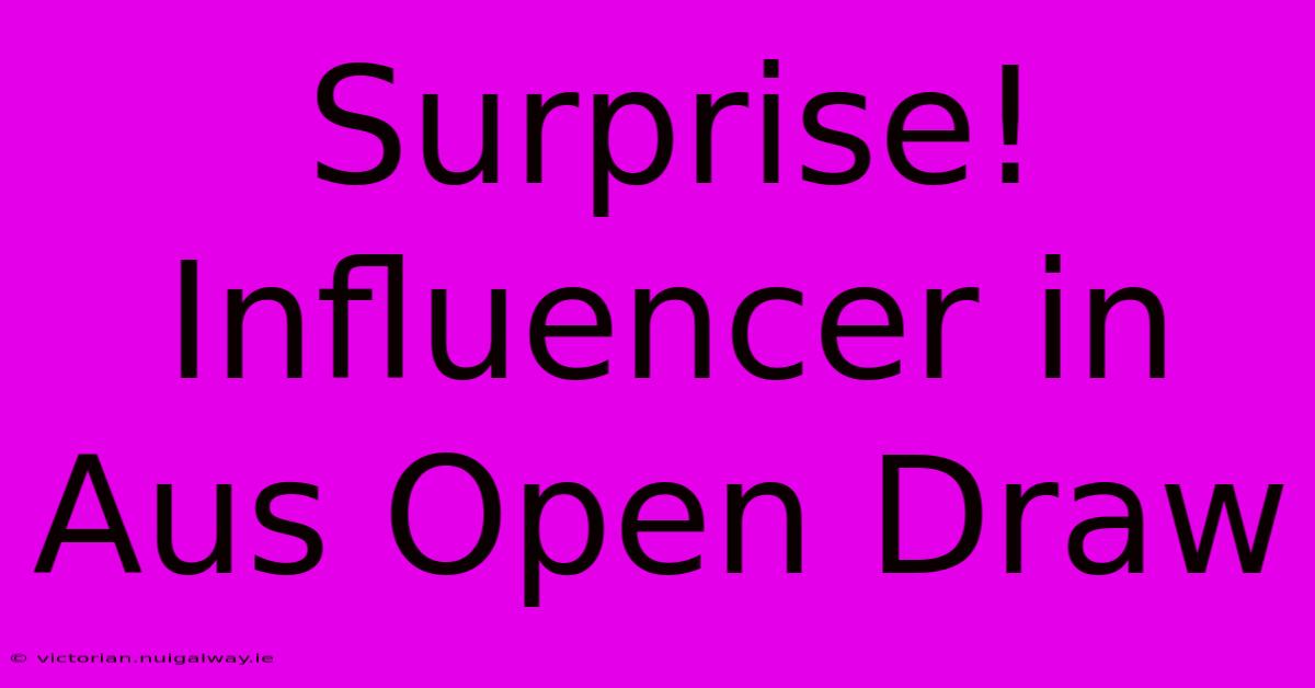 Surprise! Influencer In Aus Open Draw