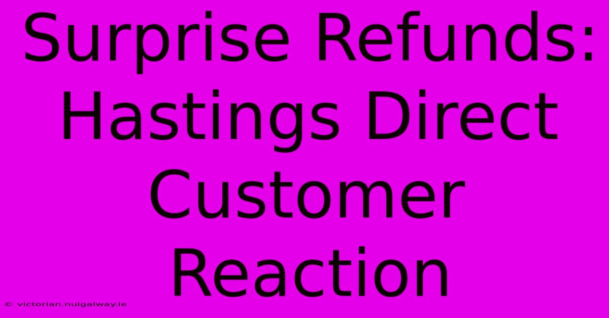 Surprise Refunds: Hastings Direct Customer Reaction