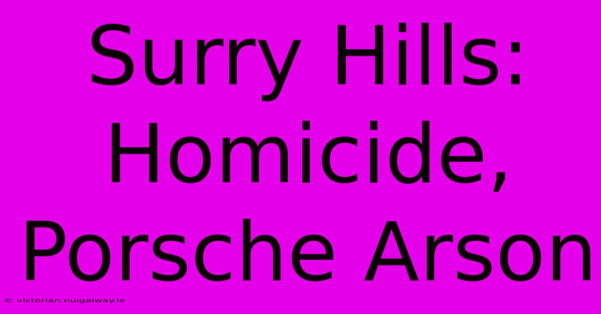 Surry Hills: Homicide, Porsche Arson