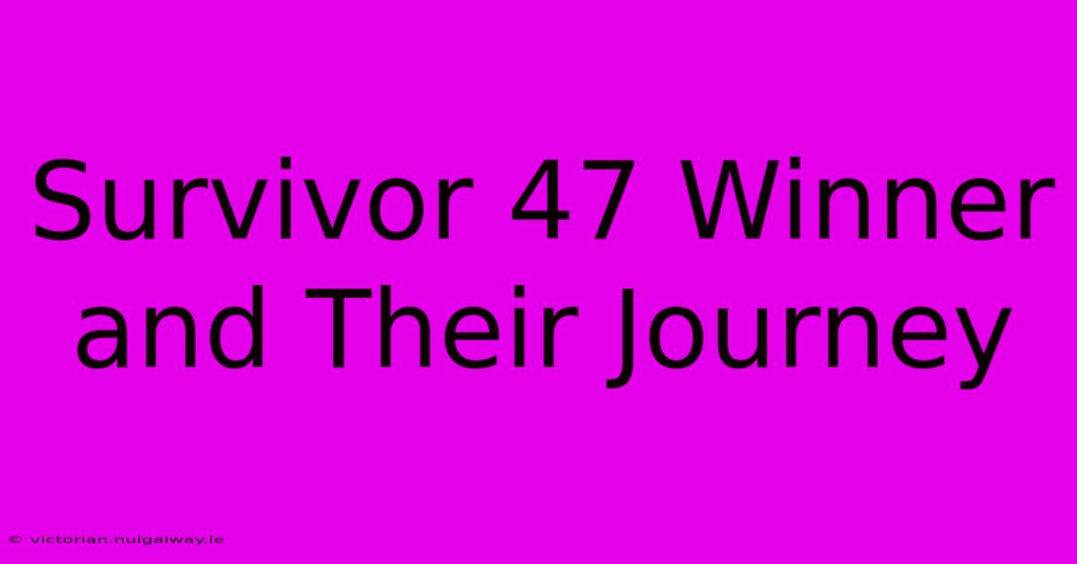 Survivor 47 Winner And Their Journey