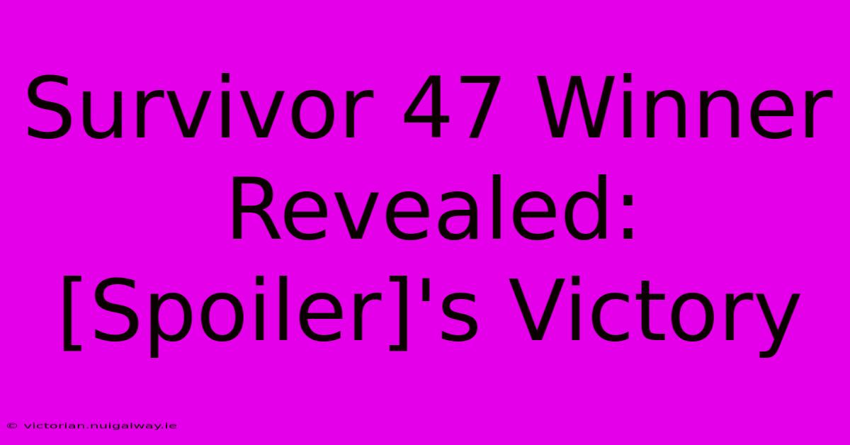 Survivor 47 Winner Revealed: [Spoiler]'s Victory