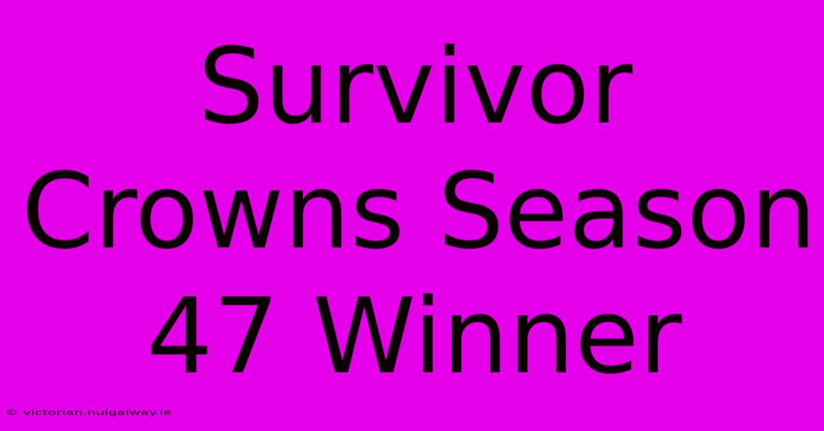 Survivor Crowns Season 47 Winner