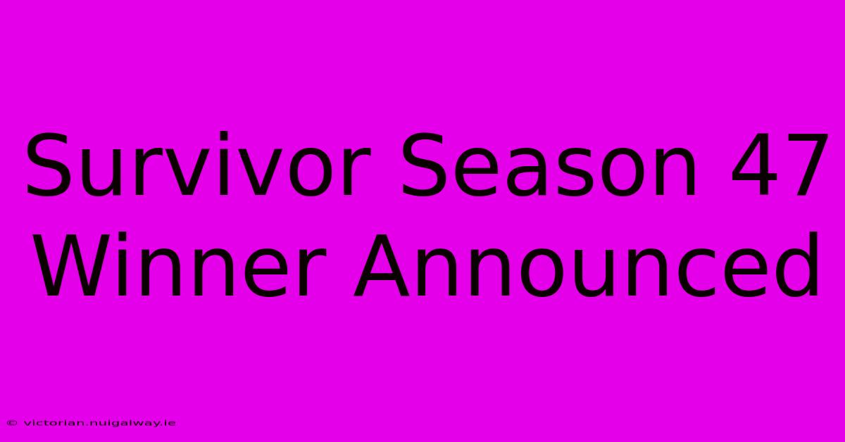 Survivor Season 47 Winner Announced