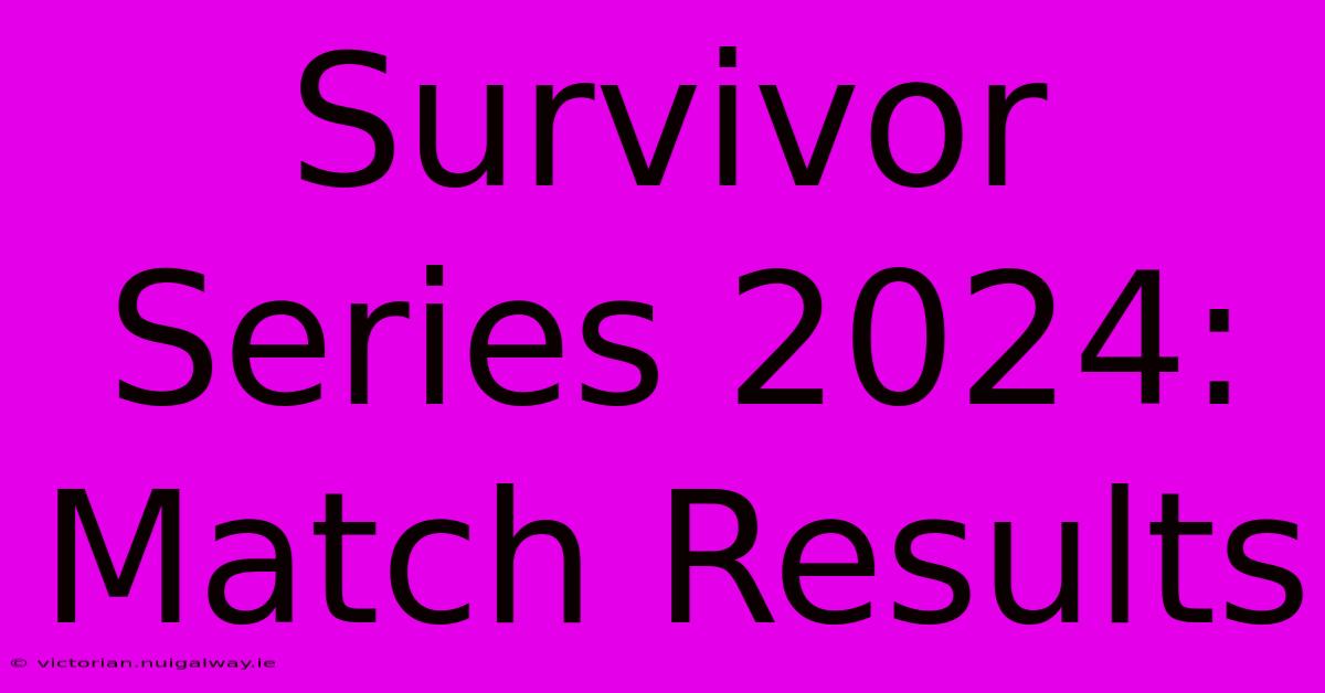 Survivor Series 2024: Match Results