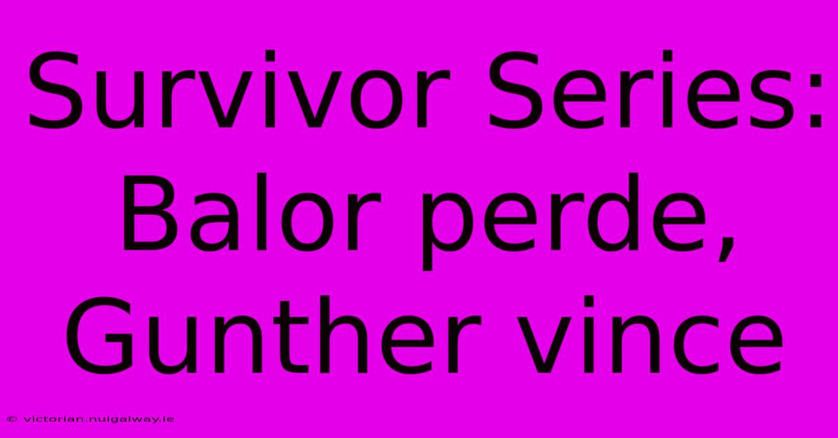 Survivor Series: Balor Perde, Gunther Vince