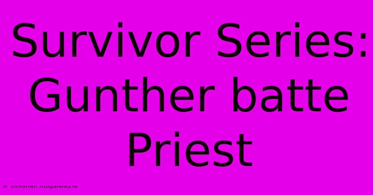 Survivor Series: Gunther Batte Priest