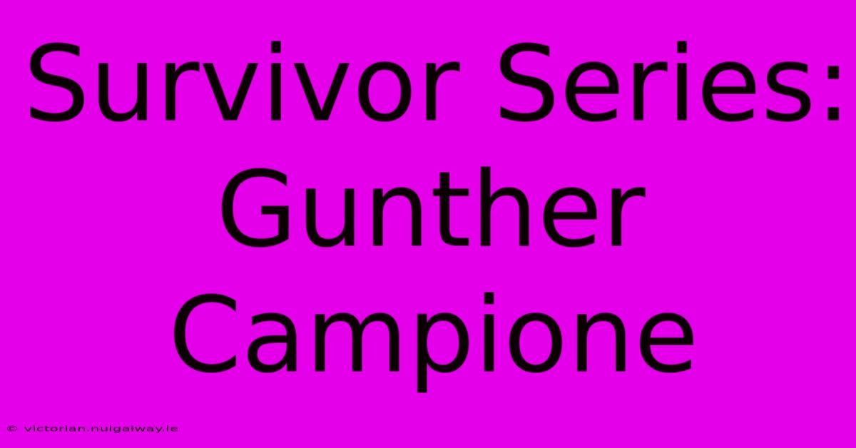 Survivor Series: Gunther Campione