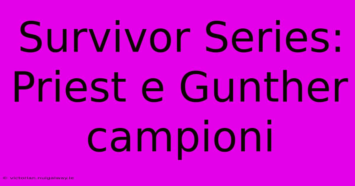 Survivor Series: Priest E Gunther Campioni