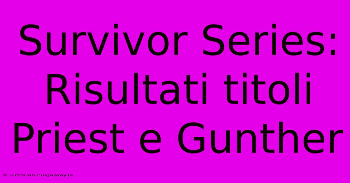 Survivor Series: Risultati Titoli Priest E Gunther