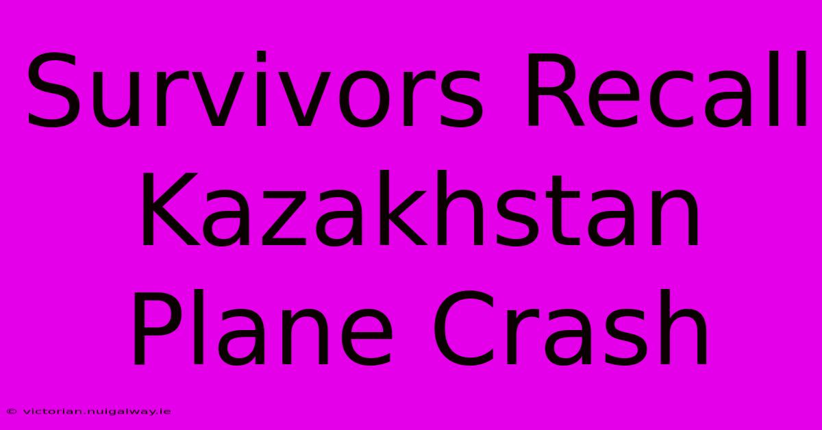 Survivors Recall Kazakhstan Plane Crash