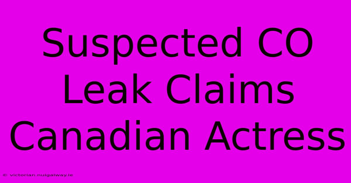 Suspected CO Leak Claims Canadian Actress