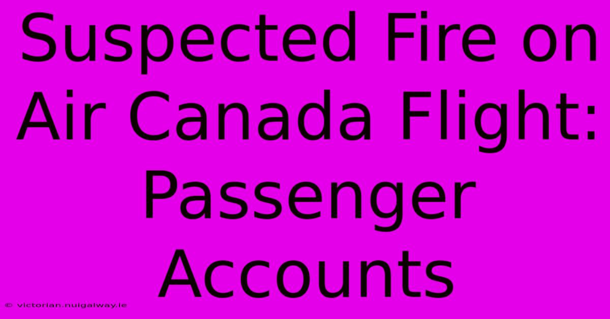 Suspected Fire On Air Canada Flight: Passenger Accounts