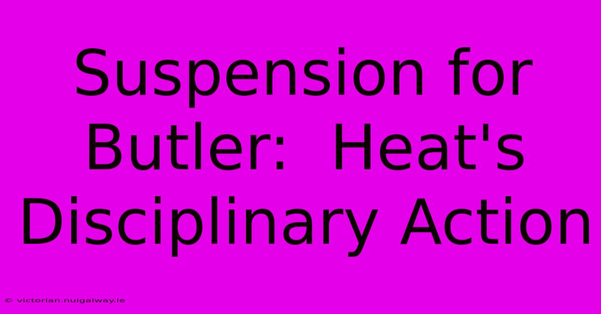 Suspension For Butler:  Heat's Disciplinary Action