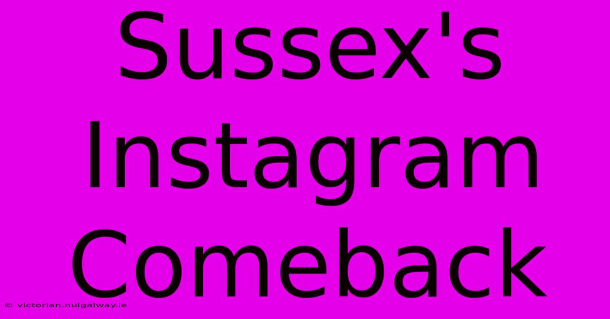 Sussex's Instagram Comeback