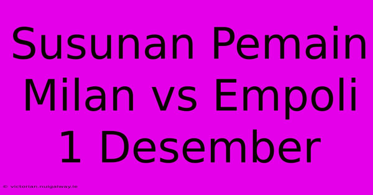 Susunan Pemain Milan Vs Empoli 1 Desember