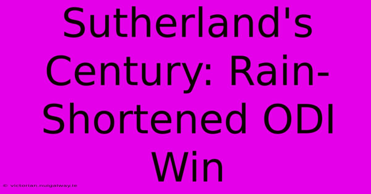 Sutherland's Century: Rain-Shortened ODI Win