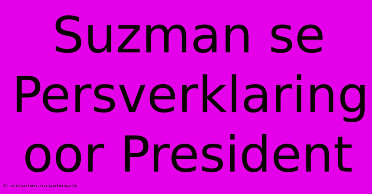 Suzman Se Persverklaring Oor President