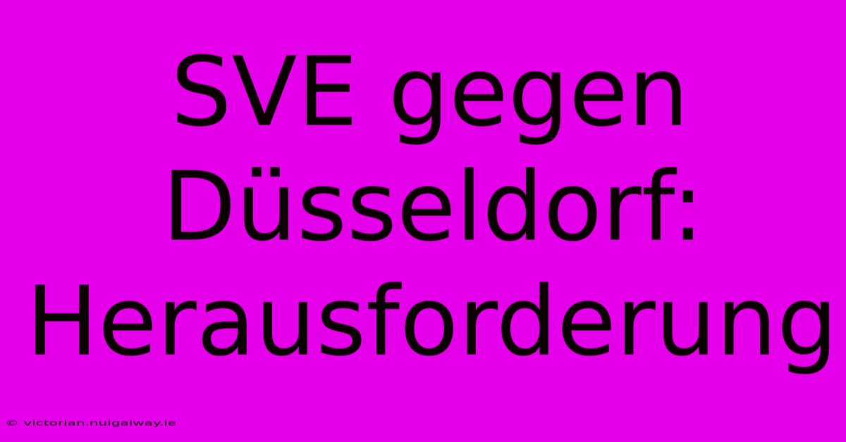 SVE Gegen Düsseldorf: Herausforderung