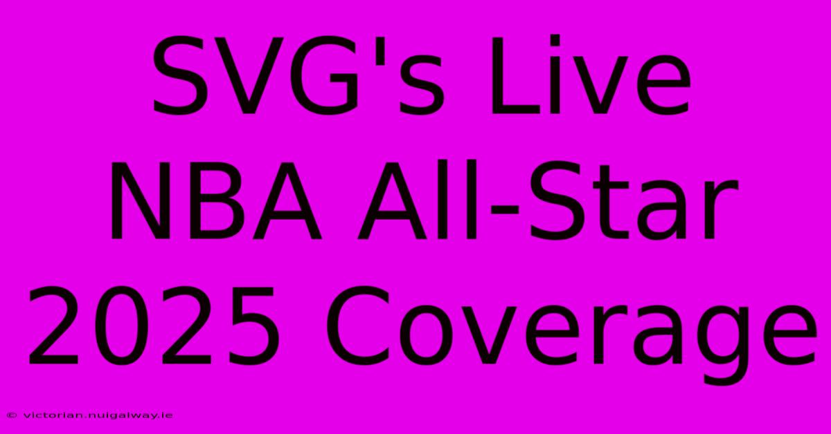 SVG's Live NBA All-Star 2025 Coverage