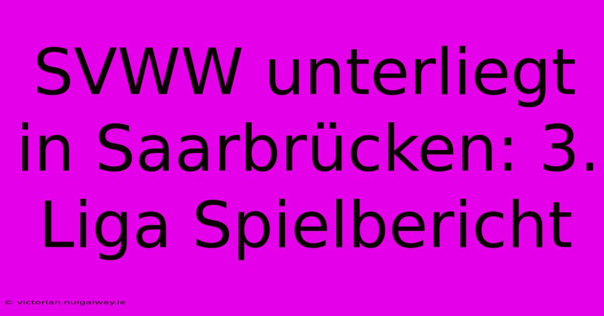 SVWW Unterliegt In Saarbrücken: 3. Liga Spielbericht