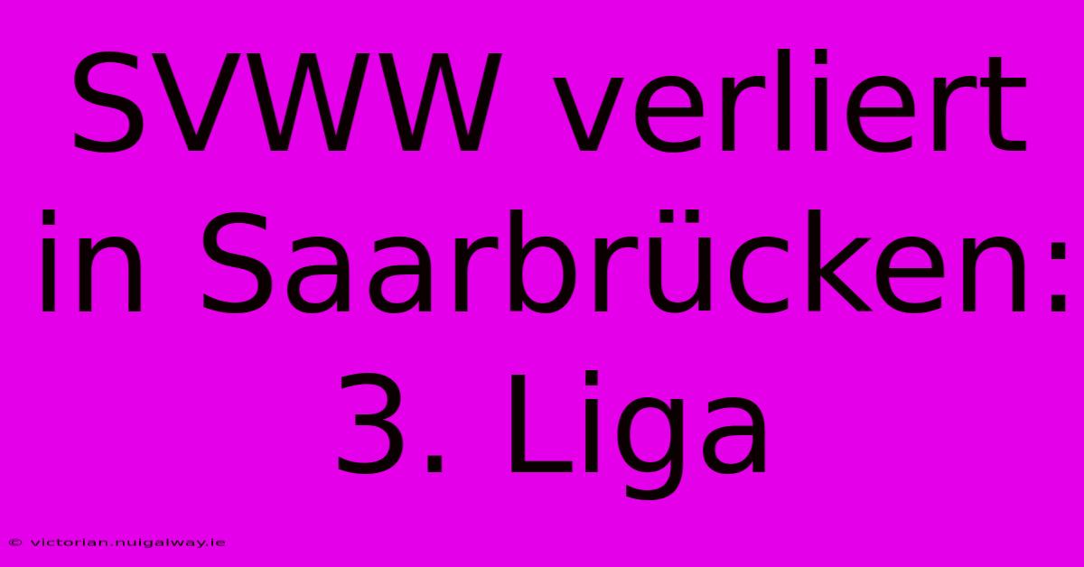 SVWW Verliert In Saarbrücken: 3. Liga