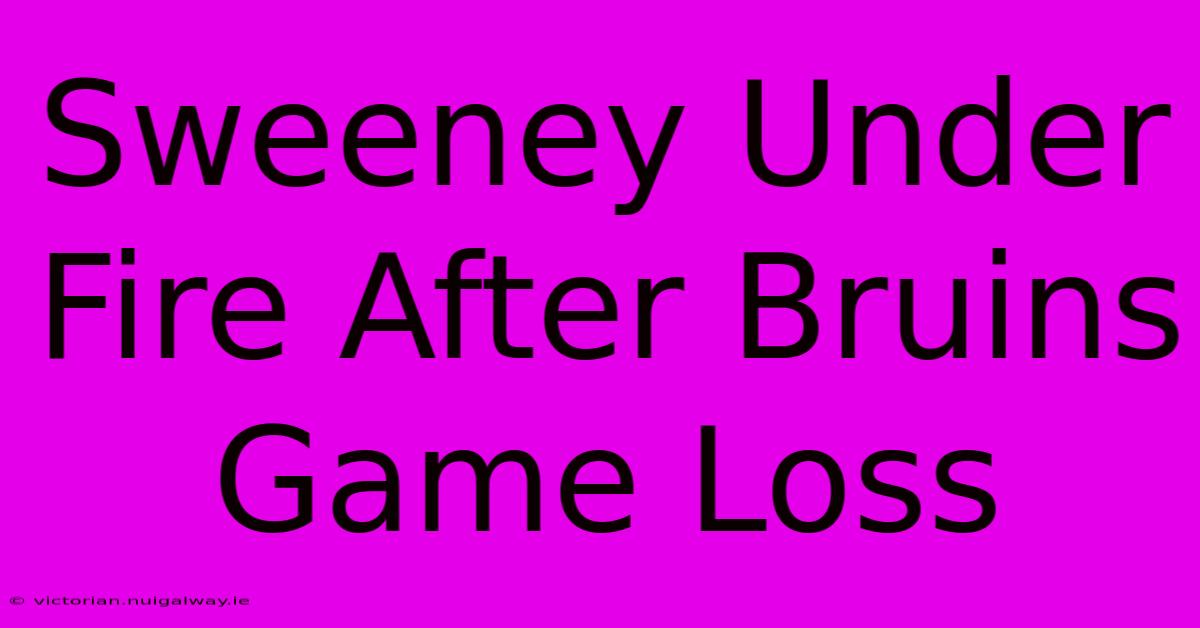 Sweeney Under Fire After Bruins Game Loss