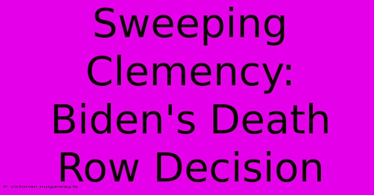 Sweeping Clemency: Biden's Death Row Decision