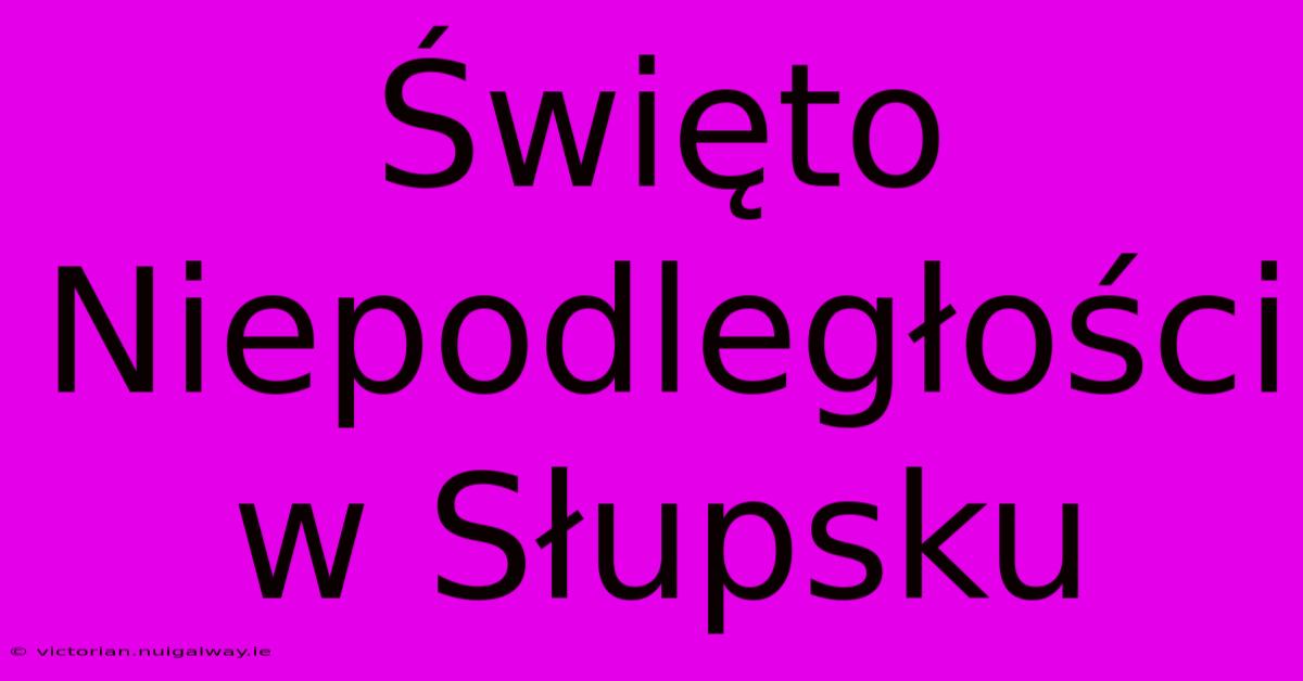 Święto Niepodległości W Słupsku