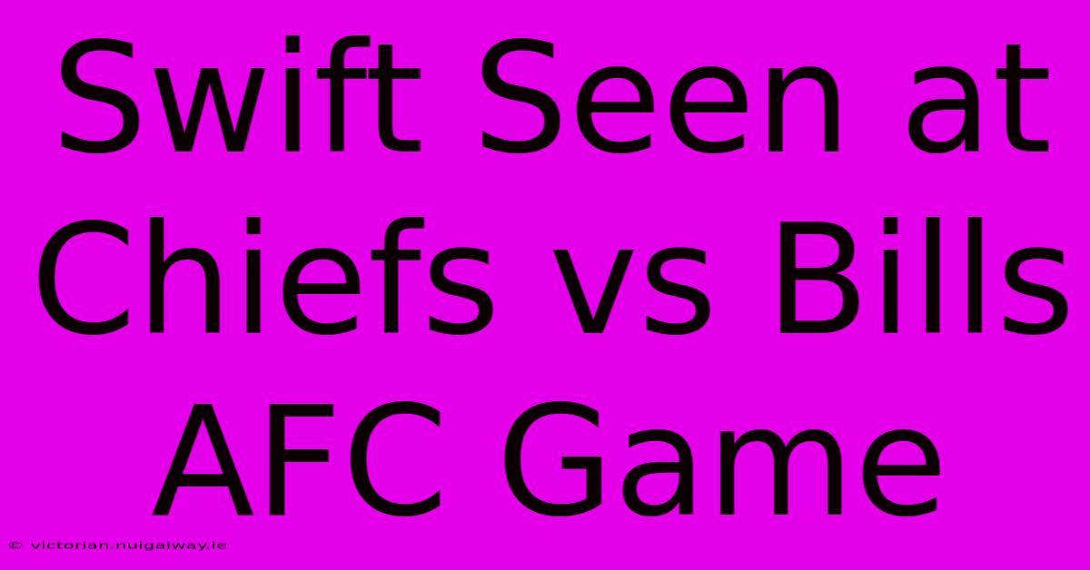 Swift Seen At Chiefs Vs Bills AFC Game