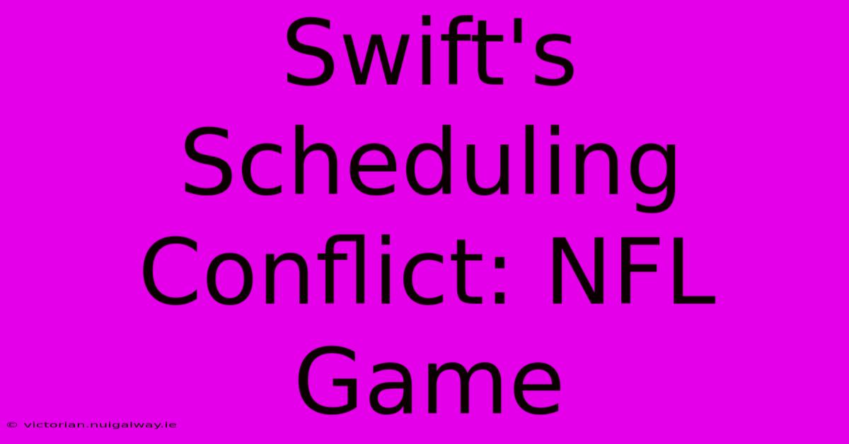 Swift's Scheduling Conflict: NFL Game