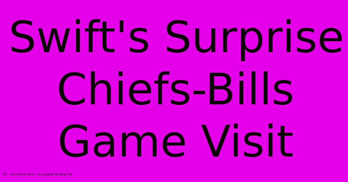 Swift's Surprise Chiefs-Bills Game Visit