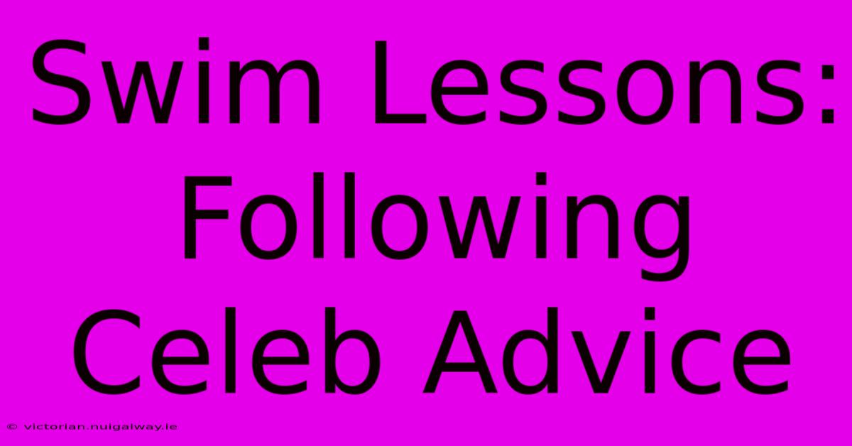 Swim Lessons: Following Celeb Advice