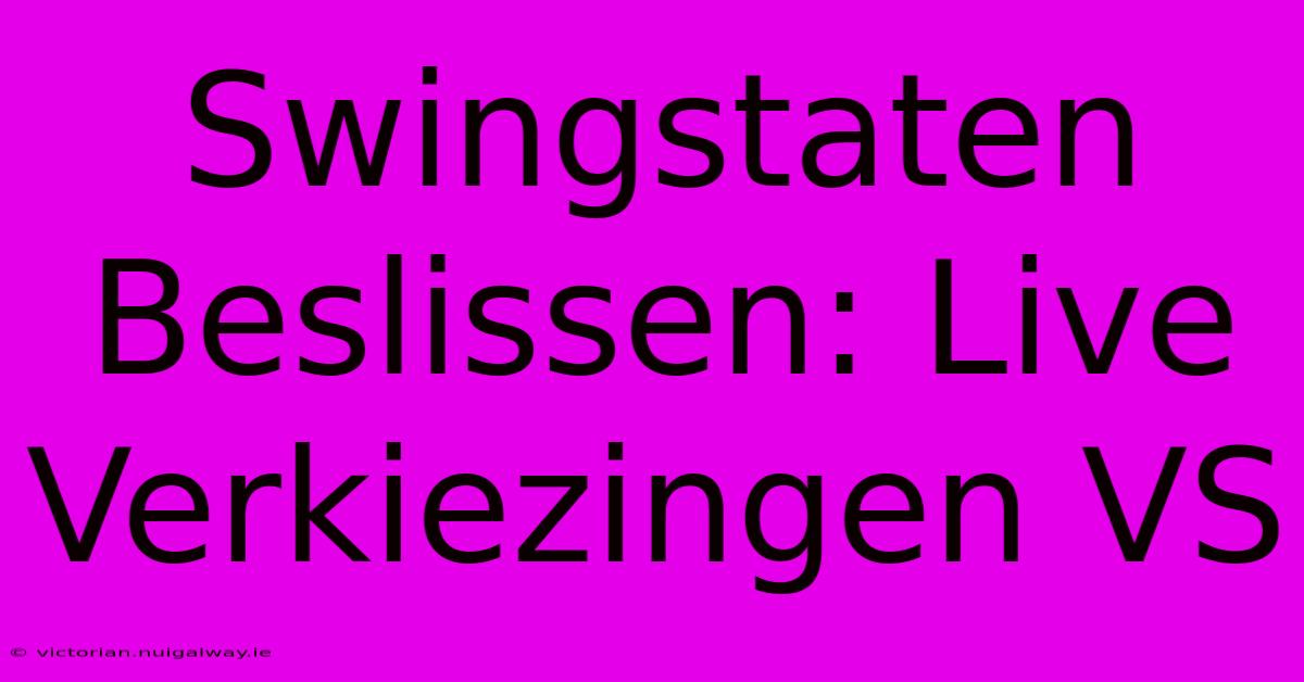 Swingstaten Beslissen: Live Verkiezingen VS